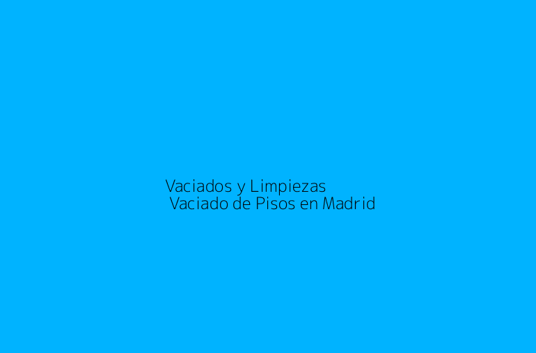 Vaciados y Limpiezas | Vaciado de Pisos en Madrid